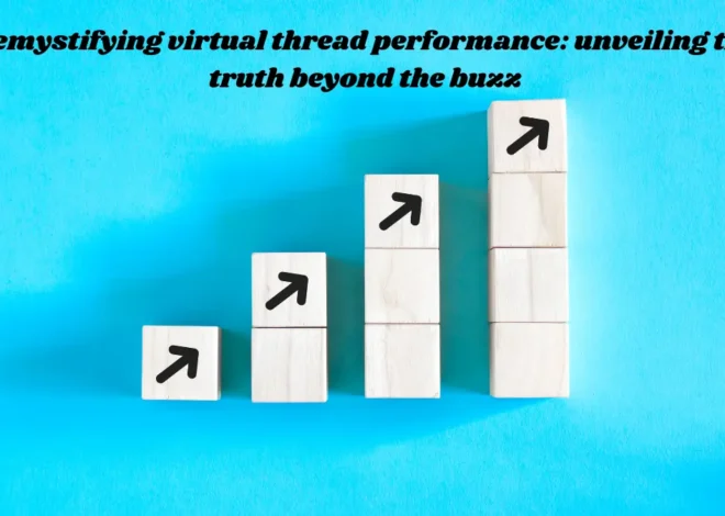 Demystifying Virtual Thread Performance: Unveiling the Truth Beyond the Buzz