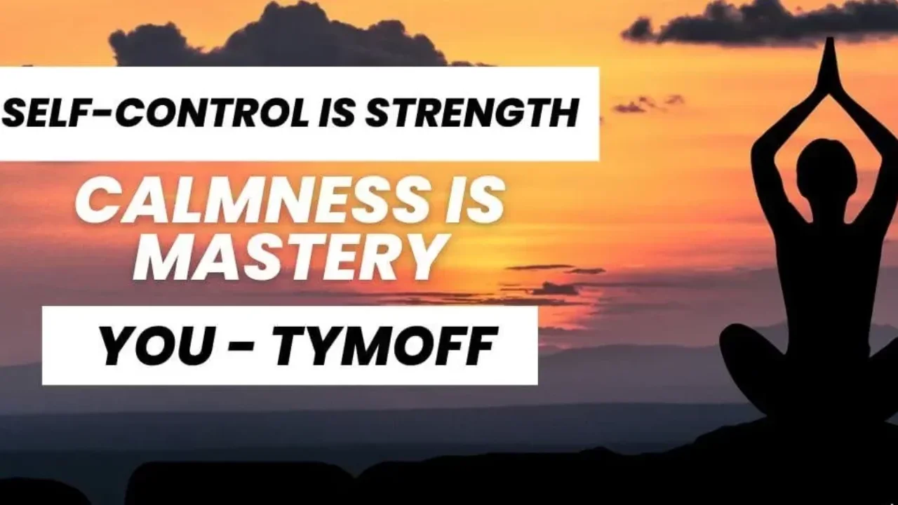 Self-Control is Strength. Calmness is Mastery. You – Tymoff